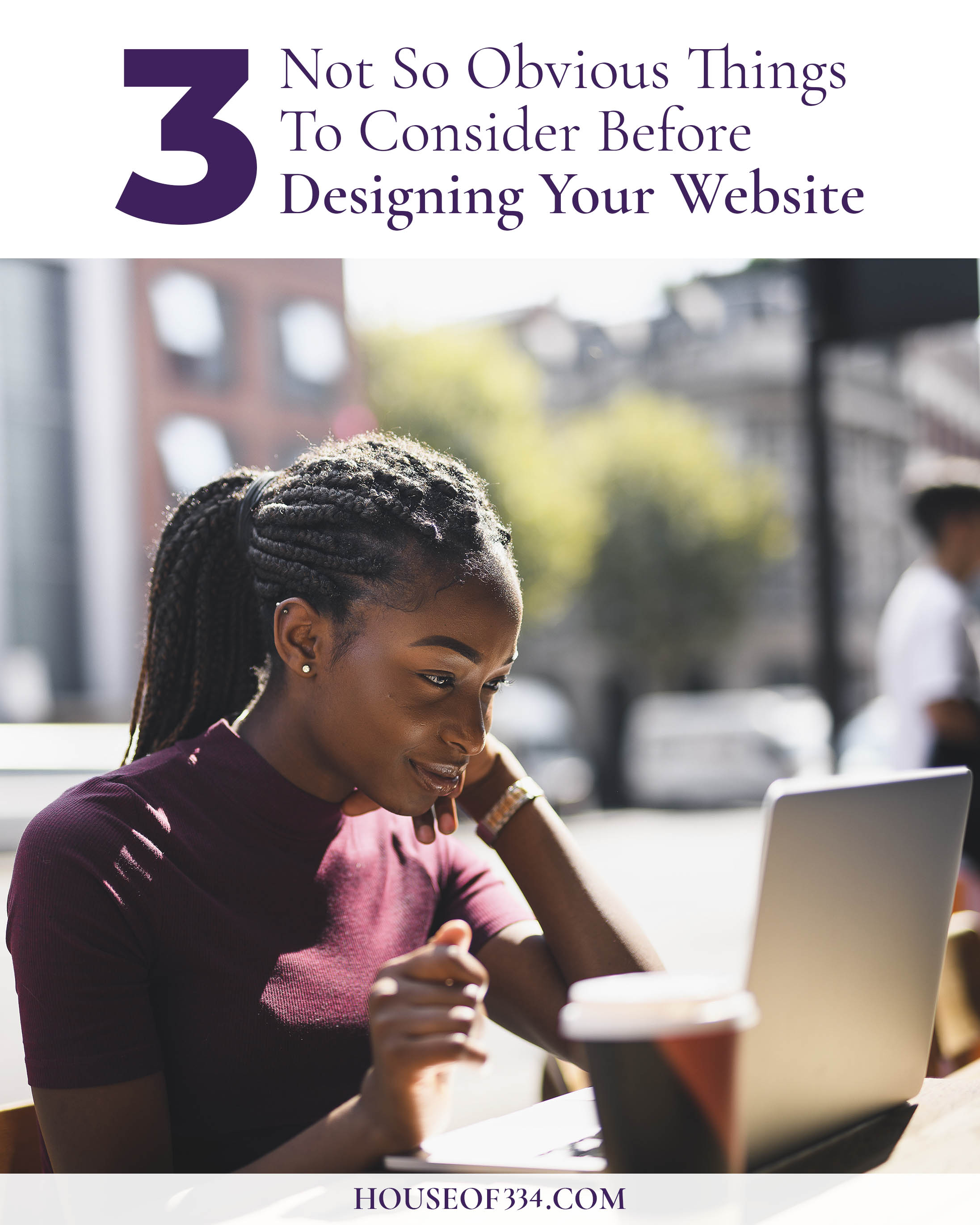 3 Not So Obvious Things to Consider Before Designing Your Website