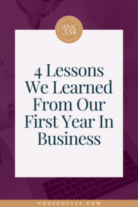 4 Lessons We Learned From Our First Year In Business - Houseof334.com